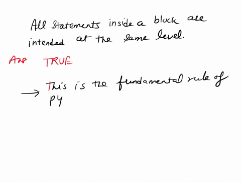 all-statements-inside-a-block-are-intended-at-same-level-true-false-c-not-necessarily-d-depends-on-users-choice-31617