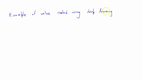 what-is-an-example-of-value-created-through-the-use-of-deep-learning-20712