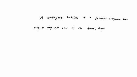 a-contingent-liability-is-an-existingmultiple-choicecertain-situation-that-might-result-in-a-future-lossuncertain-situation-that-might-result-in-a-future-losscertain-situation-that-might-result-in-a-f