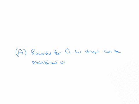 which-of-the-following-statements-about-a-controlled-substances-inventory-is-true-choose-answera-records-for-ci-cv-drugs-can-be-maintained-with-other-pharmacy-records-if-they-are-readily-retrievable-c