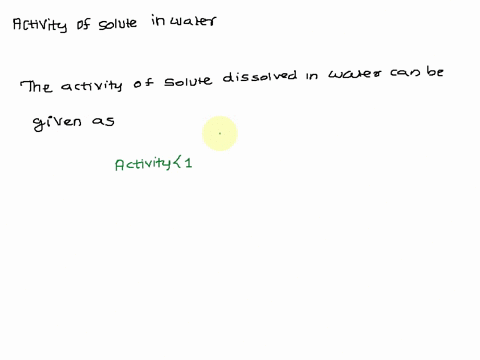 will-the-activity-of-a-solute-dissolved-in-water-typically-be-less-than-equal-to-or-greater-than-the-concentration-of-the-solute-why-67782