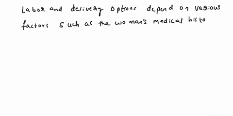 if-you-are-a-woman-what-are-your-views-on-labor-and-delivery-options-if-you-have-a-child-in-the-future-which-facility-delivery-and-pain-management-options-do-you-think-you-would-preferif-you-45802