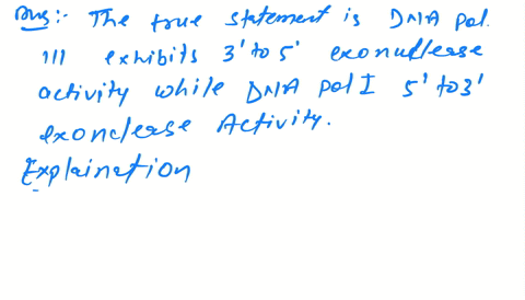 question-49-15-points-which-of-the-following-statement-is-true-with-regards-to-the-bacterial-dna-polymerases-iil-and-i-both-dna-pol-iil-and-dna-pol-exhibit-to-5-polymerase-activity-dna-pol-i-92171