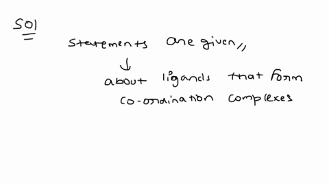 5-which-statement-below-about-ligands-that-form-coordination-complexes-with-transition-metals-is-false-a-a-ligand-that-attaches-itself-to-a-metal-ion-is-functioning-a8-a-lewis-acid-b-neutral-07378