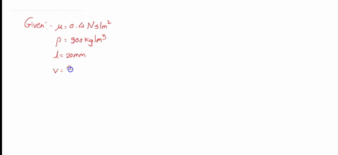 find-the-reynolds-number-if-a-fluid-of-viscosity-04-nsm2-and-relative-density-of-900-kgm3-through-a-20-mm-pipe-with-a-velocity-of-25-ms