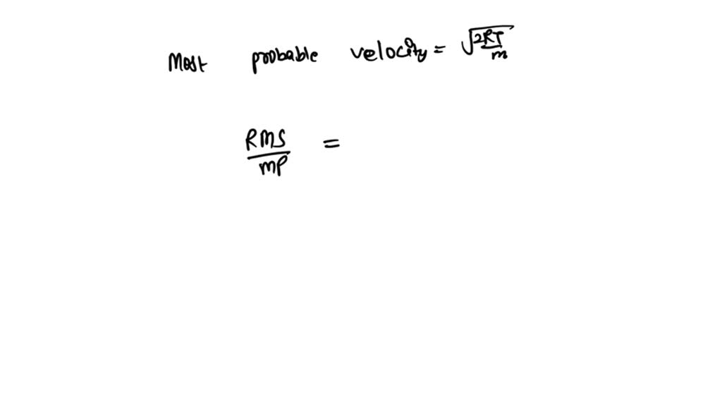 solved-the-ratio-of-rms-velocity-to-most-probable-velocity-is-a-3