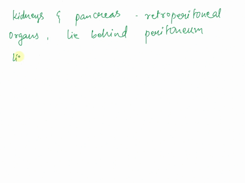 a-unique-feature-of-the-kidneys-and-pancreas-is-that-they-reside-retroperitoneally-in-the-pelvis-in-the-pericardium-ventrally-in-the-abdomen-86357