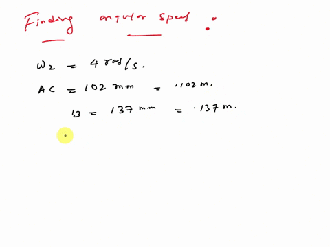 in-the-mechanism-shown-below-the-angular-velocity-of-link-2-is-4-rads-cw-constant-find-the-angular-velocity-magnitude-and-direction-of-link-3-the-distance-between-a-and-c-is-102-mm-the-lengt-40408