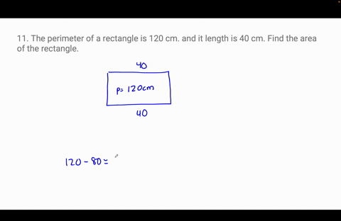 11-the-perimeter-of-a-rectangle-is-120-cm-and-it-length-is-40-cm-find-thearea-of-the-rectangle-36666