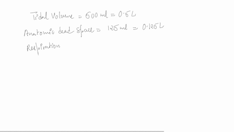 if-tidal-volume-is-500-ml-anatomic-dead-space-is-125-ml-and-respiration-rate-is-14-breaths-per-minute-alveolar-ventilation-would-be-_______-lmin-30925