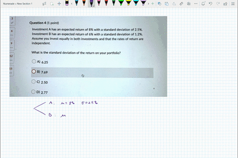 question-4-1-point-investment-a_-has-an-expected-return-of-8-with-standard-deviation-of-25-investment-b-has-an-expected-return-of-6-with-standard-deviation-of-2_-assume-you-invest-equally-in-60435