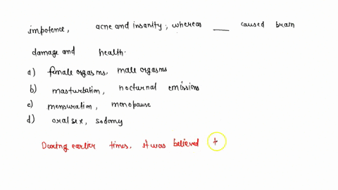 during-earlier-times-it-was-believed-that-_____-led-to-blindness-impotence-acne-and-insanity-whereas-79539
