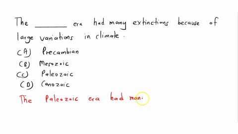 the-______-era-had-many-extinctions-because-of-large-variations-in-climate-a-precambrian-b-mesozoic-c-paleozoic-d-cenozoic-73501