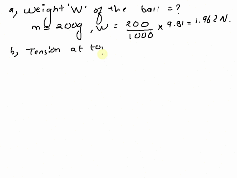 a-200-g-ball-moves-in-a-vertical-circle-on-a-108-mm-long-string-if-the-speed-at-the-top-is-430-ms-then-the-speed-at-the-bottom-will-be-780-ms-what-is-the-balls-weight-what-is-the-tension-in-33008