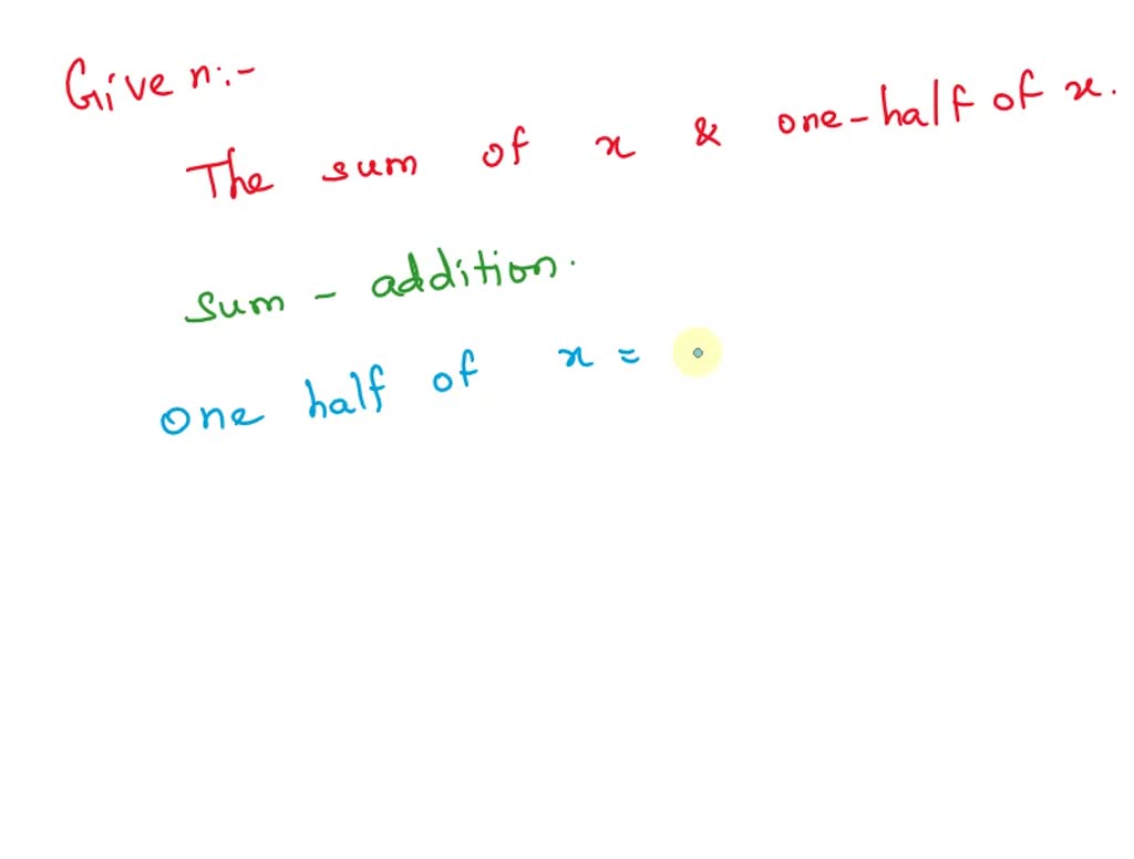 SOLVED: Translate “the sum of x and one-half of x” into mathematical