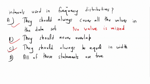 which-of-the-following-statements-are-true-about-class-intervals-used-in-frequency-distributions-a-they-should-always-cover-all-of-the-values-in-the-data-set-b-they-should-never-overlap-c-th-60685