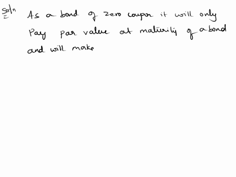 12-consider-a-zero-coupon-bond-with-face-value-of-us1000-and-with-a-ytm-of-6-using-method-1-bond-pricing-formula-calculate-the-bond-price-if-the-bond-matures-in-10-years-and-the-price-if-it-43193