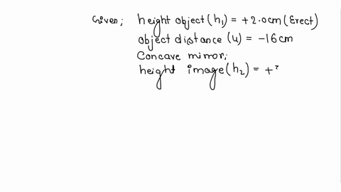 an-object-2cm-high-is-placed-at-a-distance-of-16cm-from-a-concave-mirror-which-produces-a-real-image-3-cm-high-what-is-the-focal-length-of-the-mirror