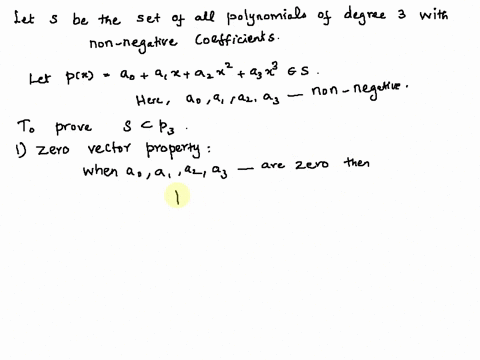 determine-if-the-set-of-all-polynomials-of-degree-at-most-with-non-negative-coefficients-is-subspace-of-p3-justify-your-answer-by-determining-if-cach-of-the-cfiteria-for-subspace-of-a-vector-77136