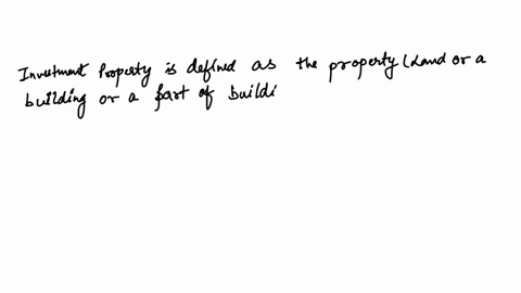 investment-property-is-defined-as-a-all-fixed-assets-used-in-operation-b-land-or-a-building-or-part-of-a-building-or-both-used-in-operation-c-land-or-a-building-or-part-of-a-building-or-both-held-to-e