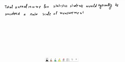 identify-the-scale-of-measurement-for-the-following-variable-total-annual-income-for-statistics-students-nominal-ordinal-interval-ratio-57213