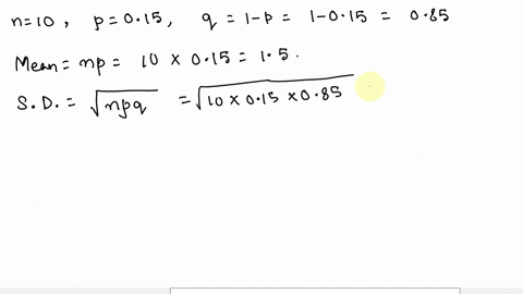 a-binomial-distribution-with-n-10-and-p-015-a-find-the-mean-and-standard-deviation-of-the-binomial-distributions-b-p-x-5-c-p4-x7-12412