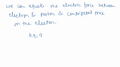 in-the-bohr-model-as-it-is-known-today-the-electron-is-imagined-to-move-in-a-circular-orbit-about-a-stationary-proton-the-force-responsible-for-the-electrons-circular-motion-is-the-electric-60605
