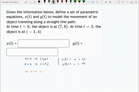 given-the-information-below-define-a-set-of-parametric-equations-xt-and-yt-to-model-the-movement-of-an-object-traveling-along-a-straight-line-path-at-time-t-0-the-object-is-at-7-6-at-time-t-33514