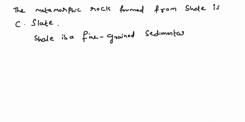 which-of-the-following-is-a-metamorphic-rock-formed-from-shale-a-limestone-b-gneiss-c-slate-d-sandstone-68012