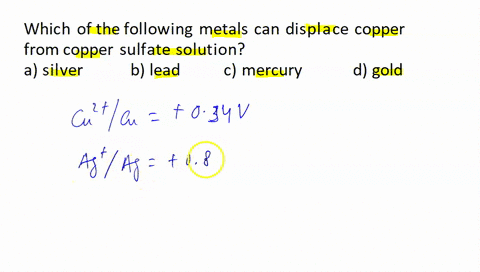 which-of-the-following-metals-can-displace-copper-sulphate-solution-asilver-blead-cmercury-dgold-39772