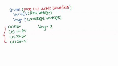 the-average-value-of-a-full-wave-rectified-voltage-with-peak-value-of-75-v-is-a-53-v-b-478-v-c-375-v-d-239-v-48545