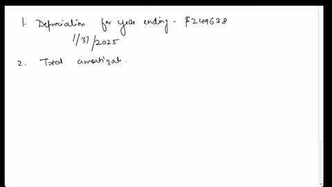 texts-1-what-is-depreciation-for-the-year-ending-1312025-140616-218142-235790-237750-249638-2-what-is-total-amortization-for-the-year-ending-1312025-on-only-new-intangibles-purchases-made-du-17025
