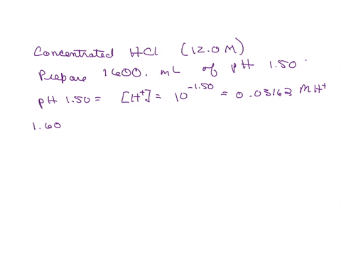 there-is-a-concentrated-120-m-solution-of-hcl-in-the-lab-storage-area-you-need-to-prepare-1600-ml-of-hcl-solution-that-has-a-ph-equal-to-150-a-what-volume-of-the-120-m-hcl-solution-do-you-ne-56814