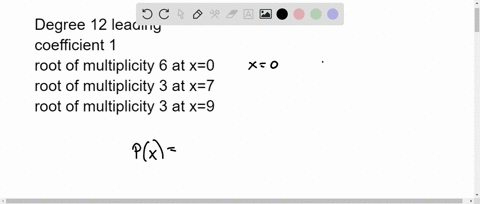 find-a-formula-for-the-polynomial-px-with-degree-12-leading-coefficient-1-root-of-multiplicity-6-at-x0-root-of-multiplicity-3-at-x7-root-of-multiplicity-3-at-x9-77096