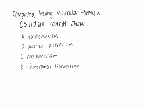 compound-having-molecular-formula-c5h12o-cannot-show-a-tautomerism-b-position-isomerism-c-metamerism-d-functional-isomerism-39087