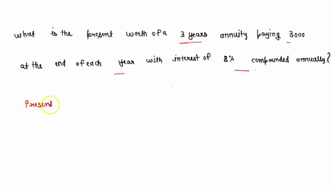 what-is-the-present-worth-of-a-3-years-annuity-paying-3000-at-the-end-of-each-year-with-interest-of-8-compunded-annually-20189