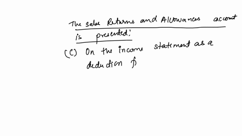 the-sales-returns-and-allowances-account-is-presented-question-13-options-on-the-balance-sheet-as-a-deduction-from-accounts-receivable-on-the-income-statement-as-an-addition-to-sales-on-the-income-sta