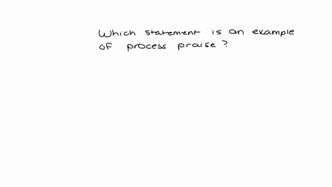 which-statement-is-an-example-of-process-praise-youre-a-good-girl-i-knew-you-were-that-smart-you-were-born-to-be-a-leader-you-looked-like-you-were-really-concentrating-hard-11763