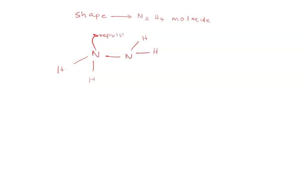 SOLVED What shape is expected at each nitrogen atom in a N2H4 molecule? (Please explain why) 1