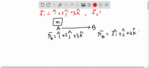 a-body-of-mass-m-is-displaced-from-position-a-to-b-by-the-forces-f1-and-f2-given-position-vector-of-point-ai2j3k-position-vector-of-point-b3ij2k-f1-i2j3k-f2-ij-2k-find-the-total-work-done-by-73743