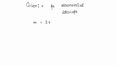 if-the-angular-magnification-of-an-astronomical-telescope-is-36-and-the-diameter-of-the-objective-is-75-mm-what-is-the-minimum-diameter-of-the-eyepiece-required-to-collect-all-the-light-entering-the-o