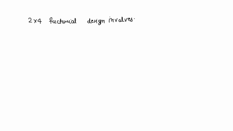 12-a-2x4-factorial-design-involves-a-6-different-treatment-levels__-b-2-different-variables-at-4-treatment-levels-2-dependent-and-4-independent-variables-d-2-levels-of-one-treatment-variable-73796