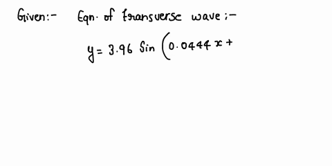the-equation-of-a-transverse-wave-traveling-along-a-very-long-string-is-y-396-sin00444x-789t-where-x-and-y-are-expressed-in-centimeters-and-t-is-in-seconds-determine-a-the-amplitude-b-the-wa-88088