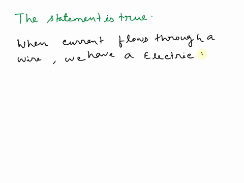 electric-fields-and-magnetic-fields-are-both-present-near-a-wire-carrying-current-true-false-45468