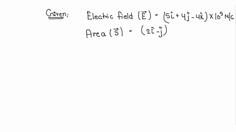 the-electric-field-in-a-certain-region-of-space-is-5i4j-4k-x-105-nc-calculate-electric-flux-due-to-this-field-over-an-area-of2i-j-x-10-2-m2