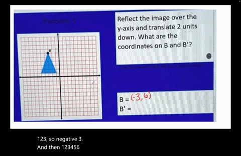 can-someone-please-help-me-problem-3-reflect-the-image-over-the-v-axis-and-translate-2-units-down-what-are-the-coordinates-on-b-and-b-b-88232