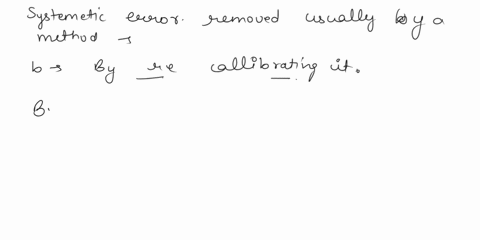how-are-systematic-errors-removed-usually-for-an-instrument-a-by-replacing-it-b-by-re-calibrating-it-c-by-using-a-repairing-service-d-by-not-using-it-for-some-time-66442