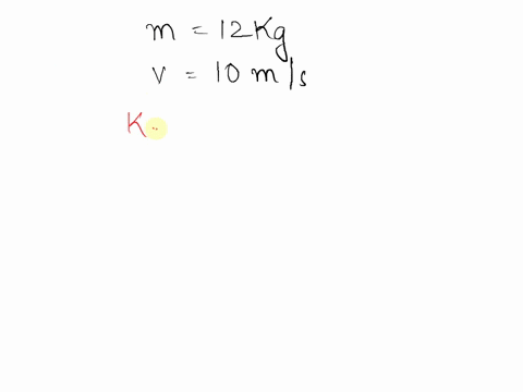 whats-the-kinetic-energy-of-an-object-that-has-a-mass-of-12-kilograms-and-moves-with-a-velocity-of-10-ms-94546