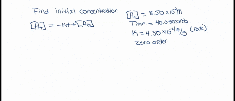 a-zero-order-reaction-has-a-constant-rate-of-430104-ms-if-after-400-seconds-the-concentration-has-dropped-to-850102-m-what-was-the-initial-concentration