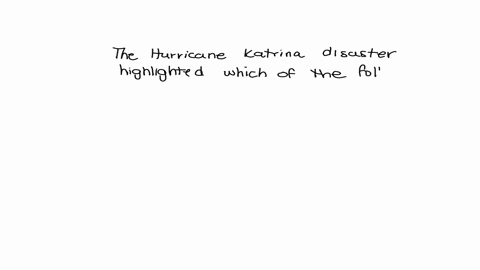 the-hurricane-katrina-disaster-highlighted-which-of-the-following-to-americans-in-2005-a-that-poverty-continued-to-be-an-unresolved-issue-b-that-natural-disasters-would-not-hit-them-again-fo-82604